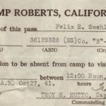 CAMP ROBERTS, CALIFORNIA, The bearer of this pass....Felix E. Swehla...Pvt (Rank) 36129326 (ASN) (SS) Co. "B" - 8st Inf Tn Bn (Organization) has permission to be absent from camp to visit Los Angeles Calif. between 12:00 Noon, Sat, Oct 25th Mon, 5:10 A.M. Oct 27, 41 (signed) Troy N. Hutto, Capt., Inf. (Commanding)